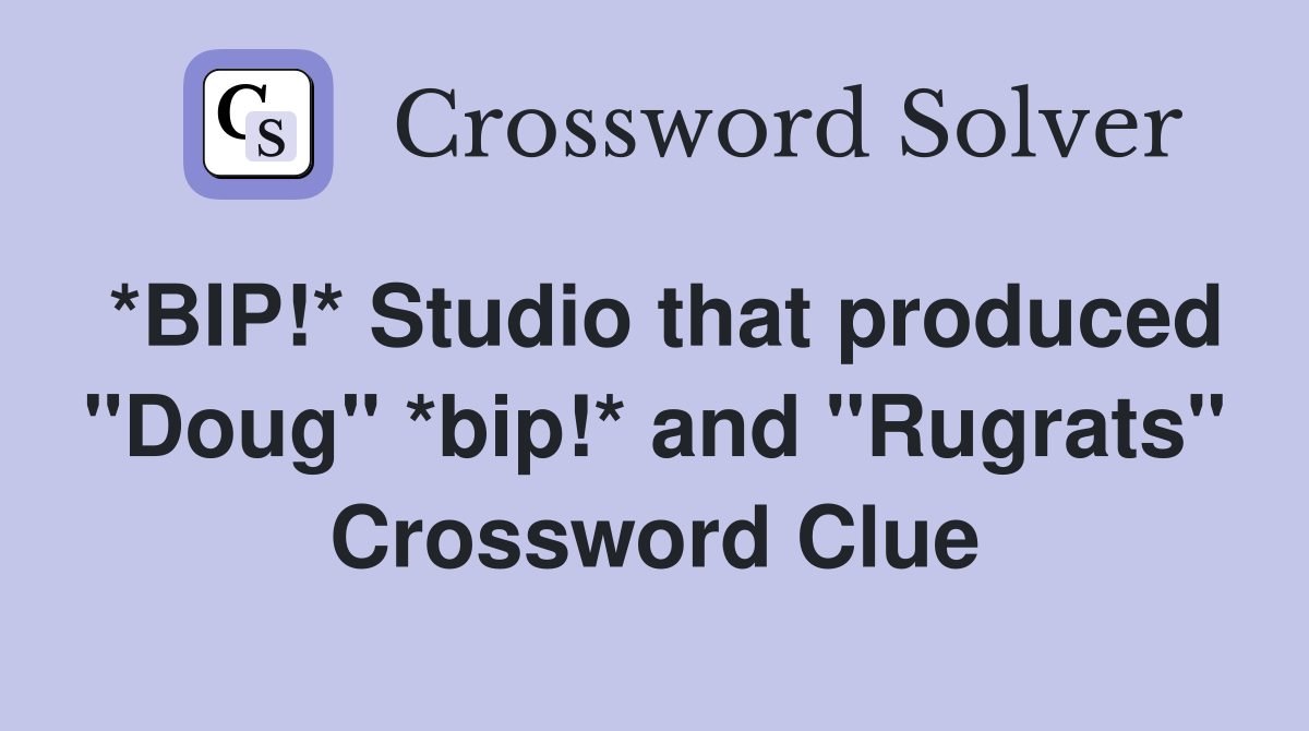 *BIP!* Studio that produced "Doug" *bip!* and "Rugrats" Crossword